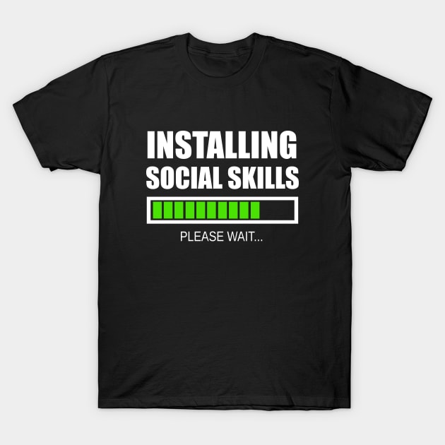 Installing Social Skills... Please Wait T-Shirt by SpaceAlienTees